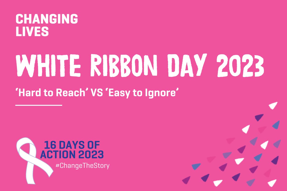 White Ribbon Day 2023 Hard to Reach Vs Easy to Ignore Changing Lives