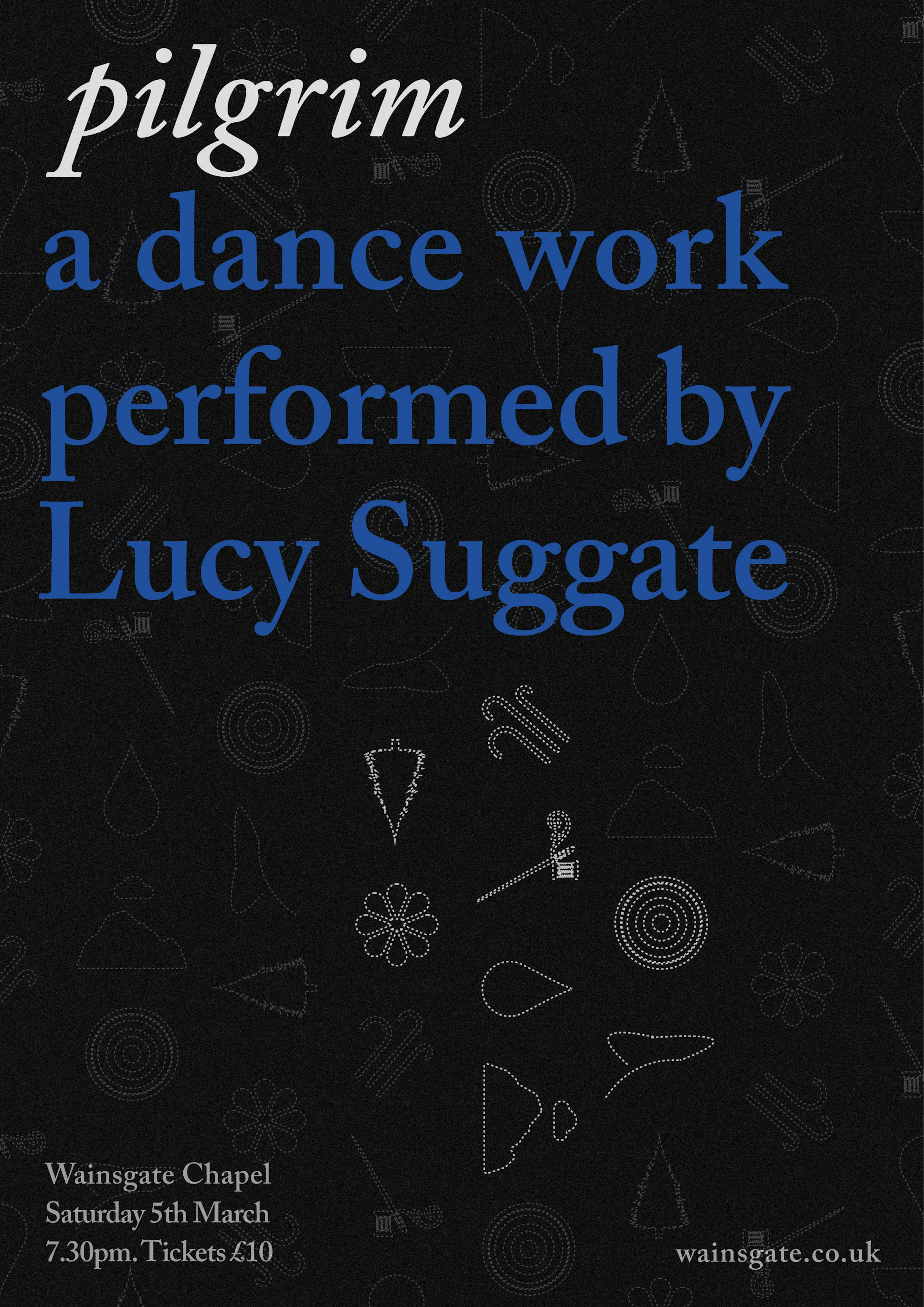 Poster design for Pilgrim, a dance work performed by Lucy Suggate in 2022, which shows white and blue text on a black background that is covered in small white symbols. 