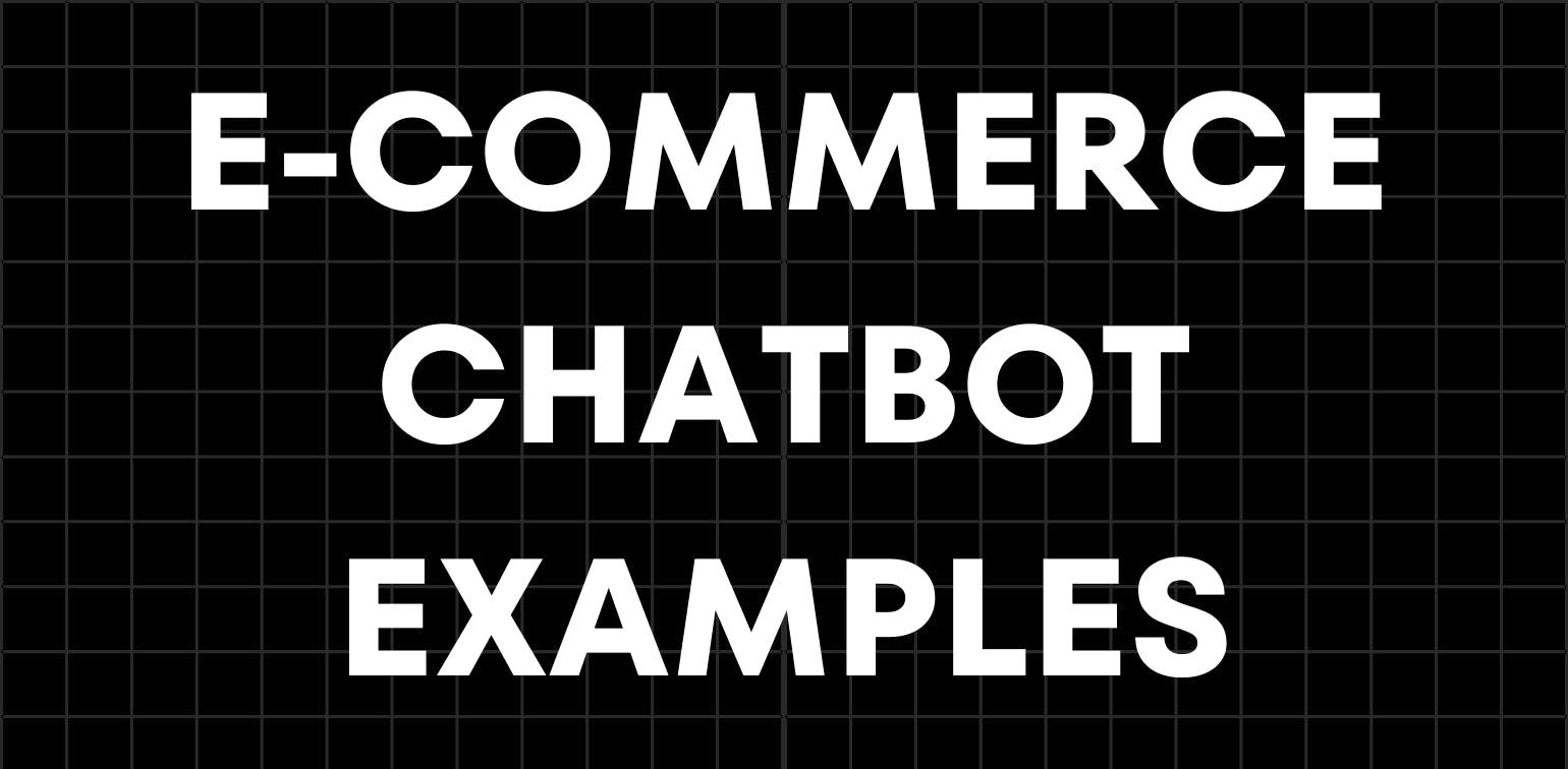 E-commerce Chatbot Examples to Enhance Your Business