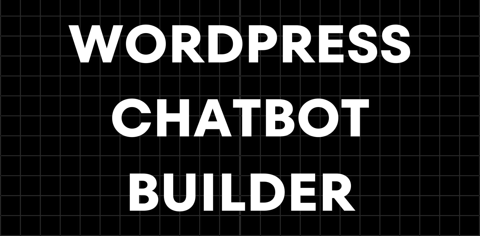 Everything You Need to Know About WordPress Chatbot Builders