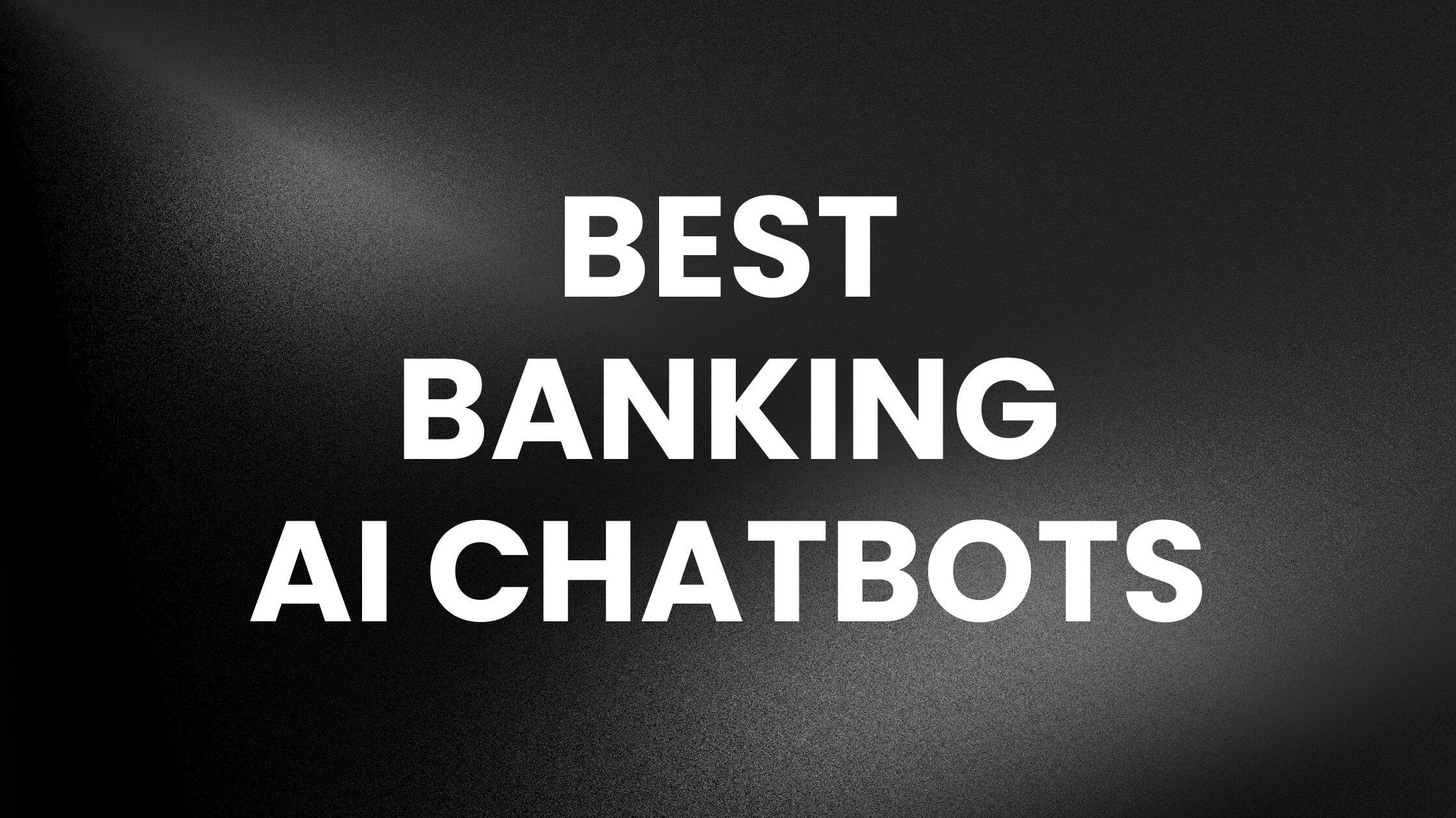 We Explored the Best AI Chatbots for Banking in 2024