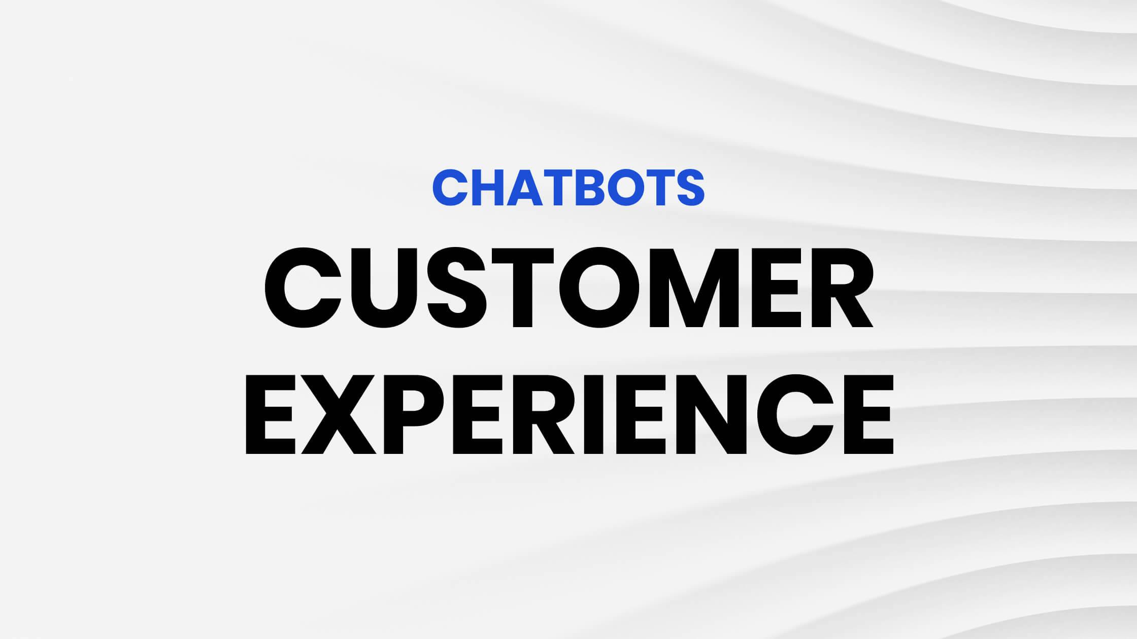 We Examine How Chatbots Can Improve Your Customer Experience