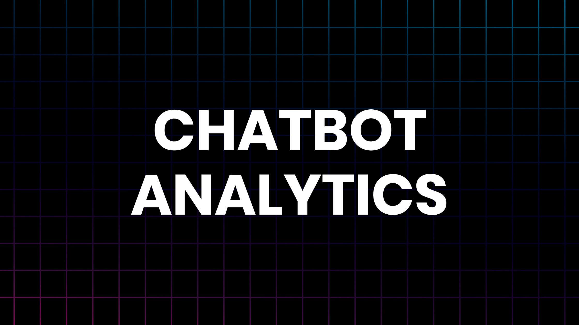 Our Ultimate Guide to Chatbot Analytics (+ 5 Metrics That Matter)