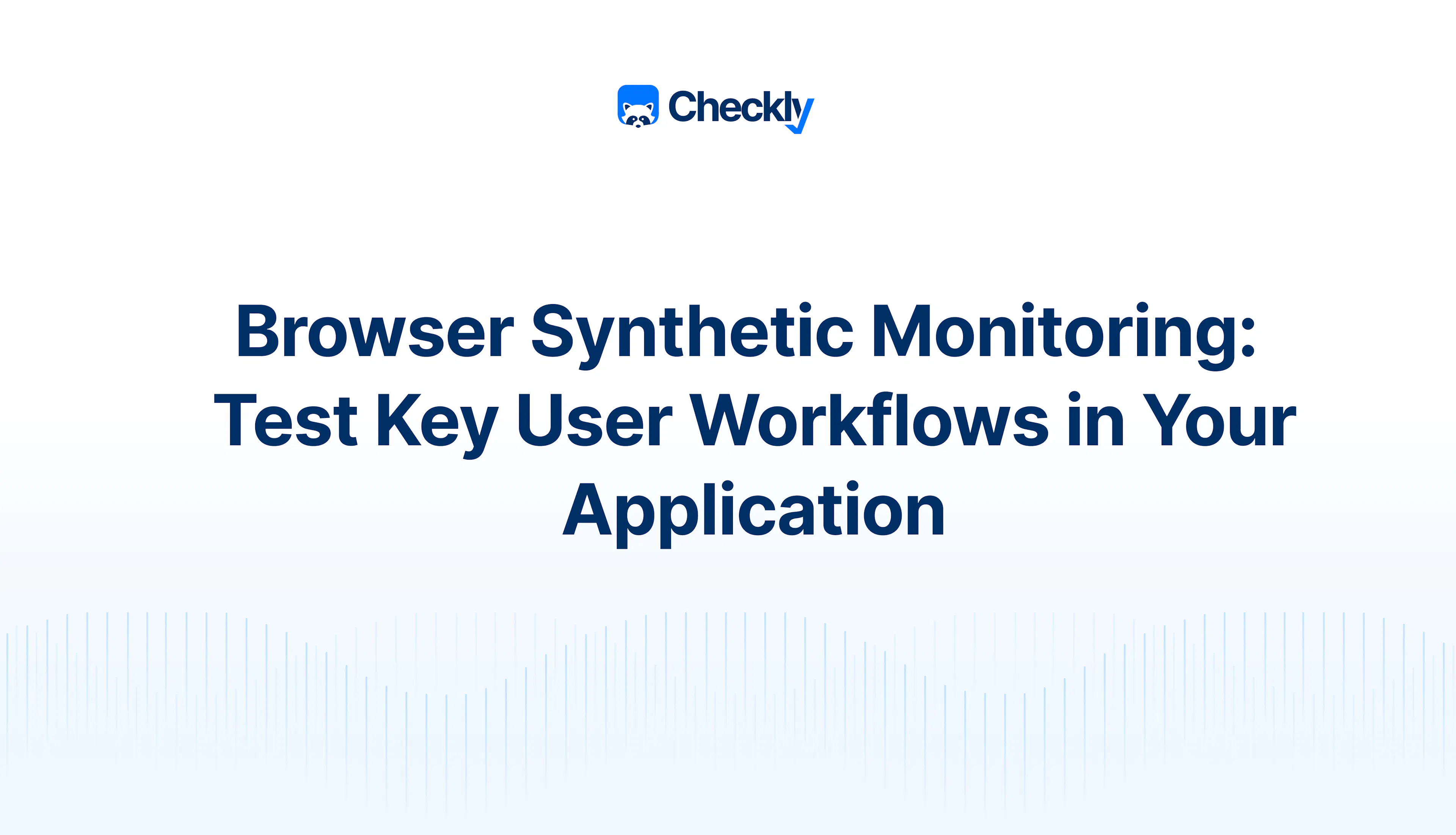 Frontend Synthetic Monitoring: What is it, Types & Use Cases