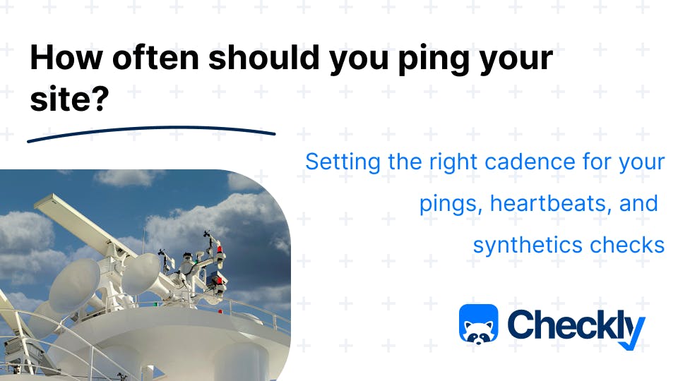 Setting the right cadence for your pings, heartbeats, and synthetics checks