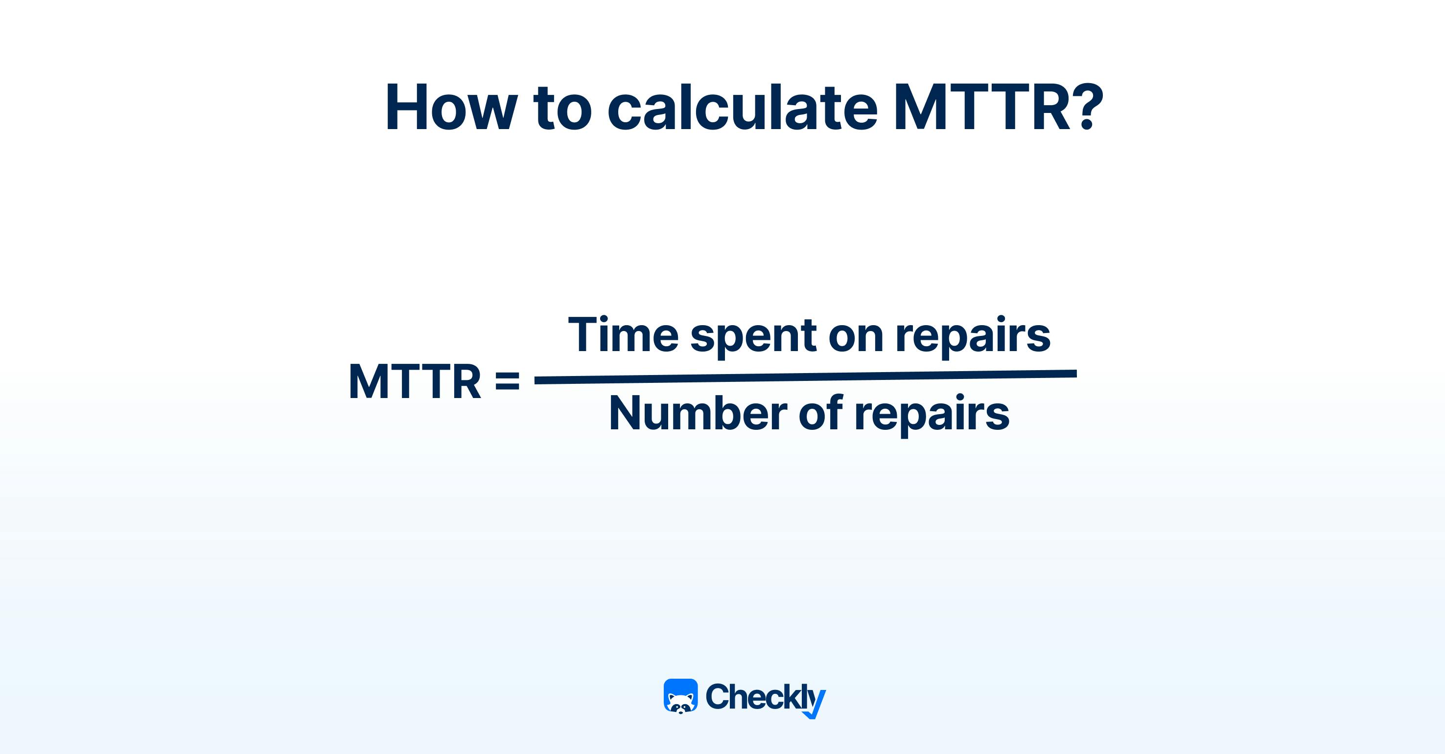 MTTR calculation explained: divide time spent on repairs by number of repairs