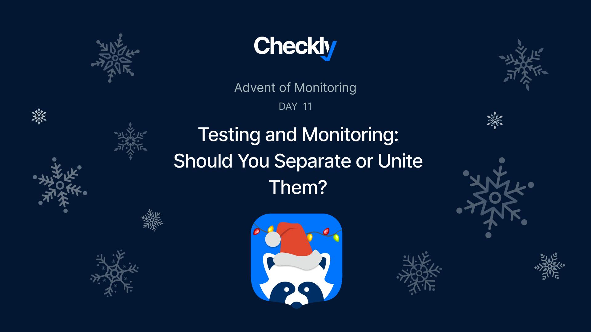 Testing and Monitoring: Should You Separate or Unite Them?