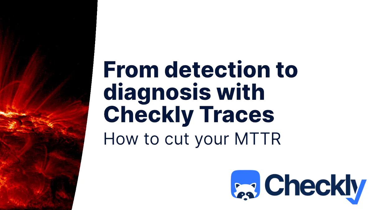 Shorten your mean time to resolution with Checkly traces