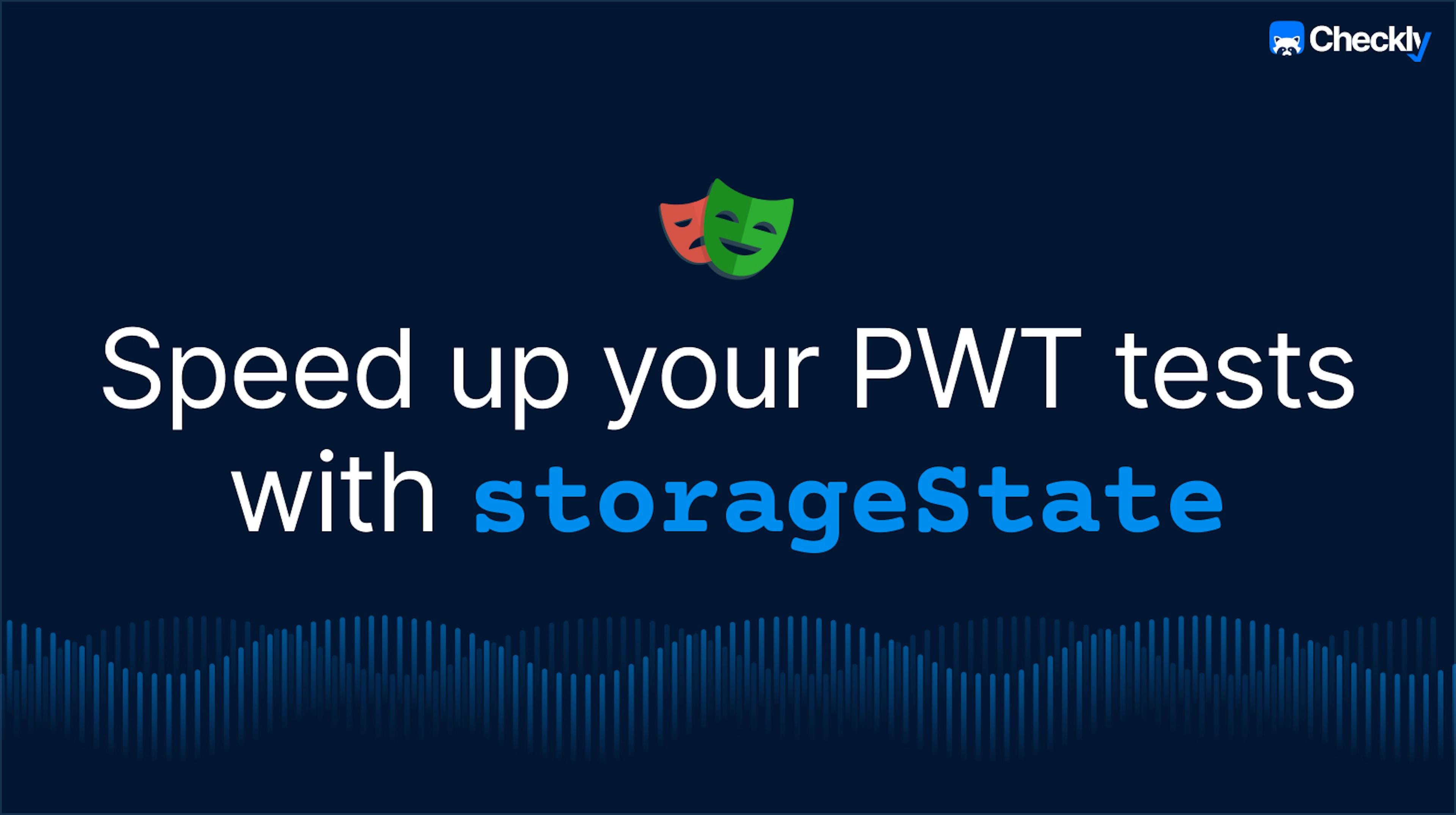 Speed up your PWT tests with storageState