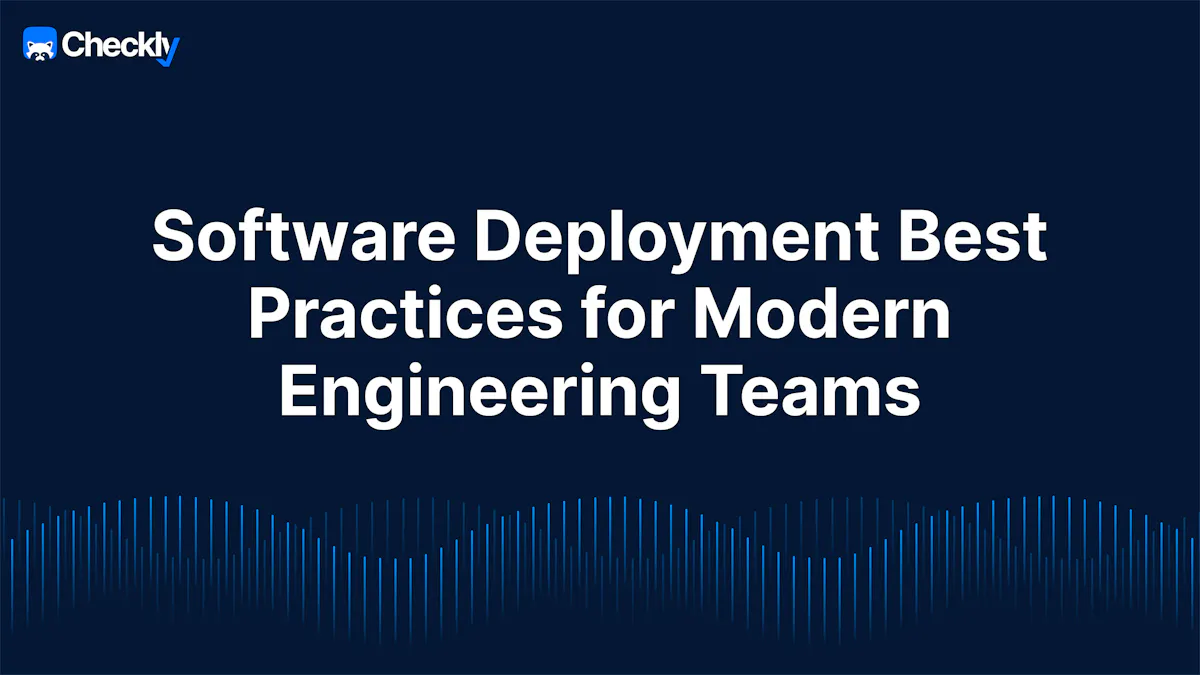 Software Deployment Best Practices for Modern Engineering Teams