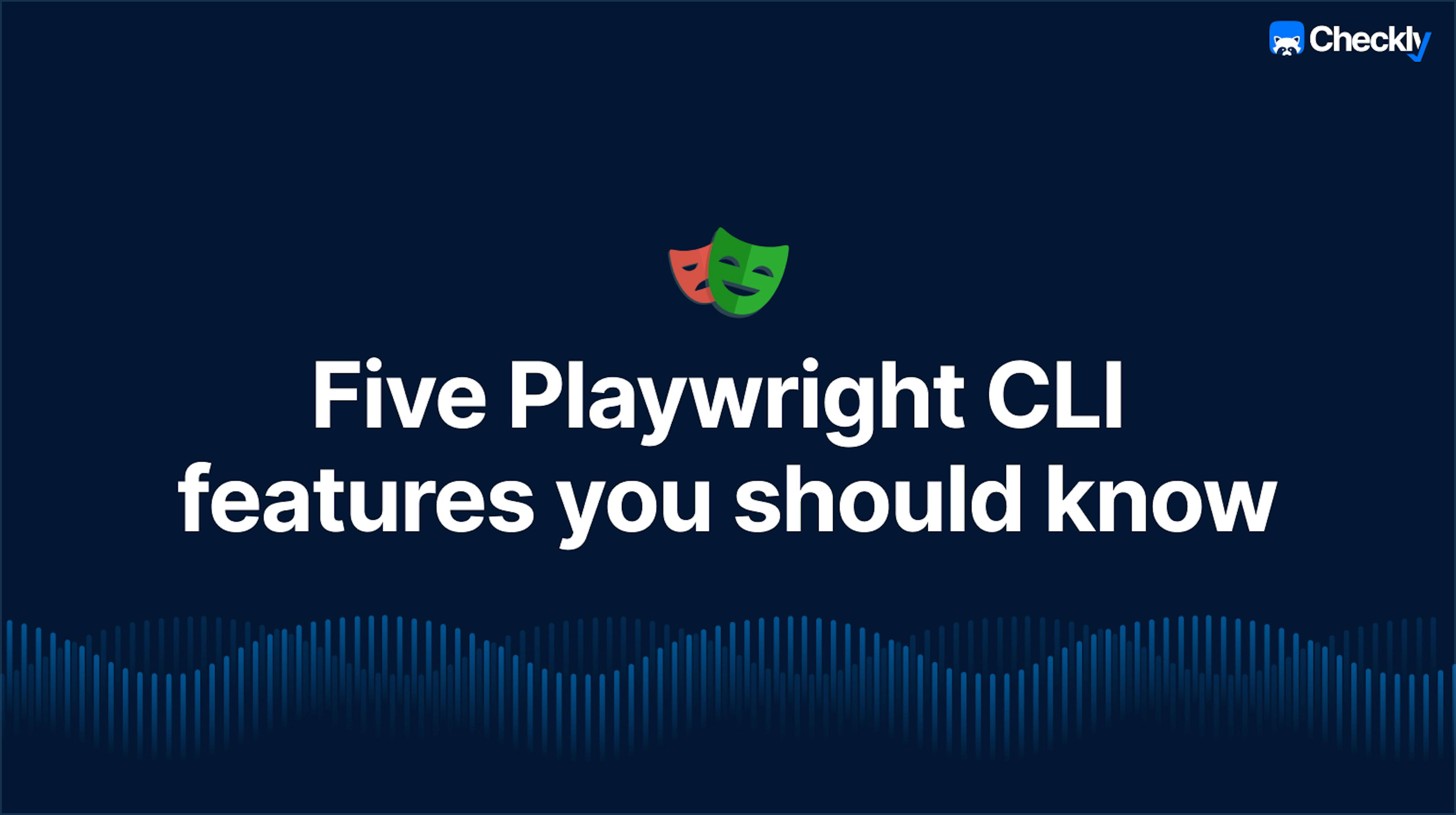 Five Playwright CLI features you should know