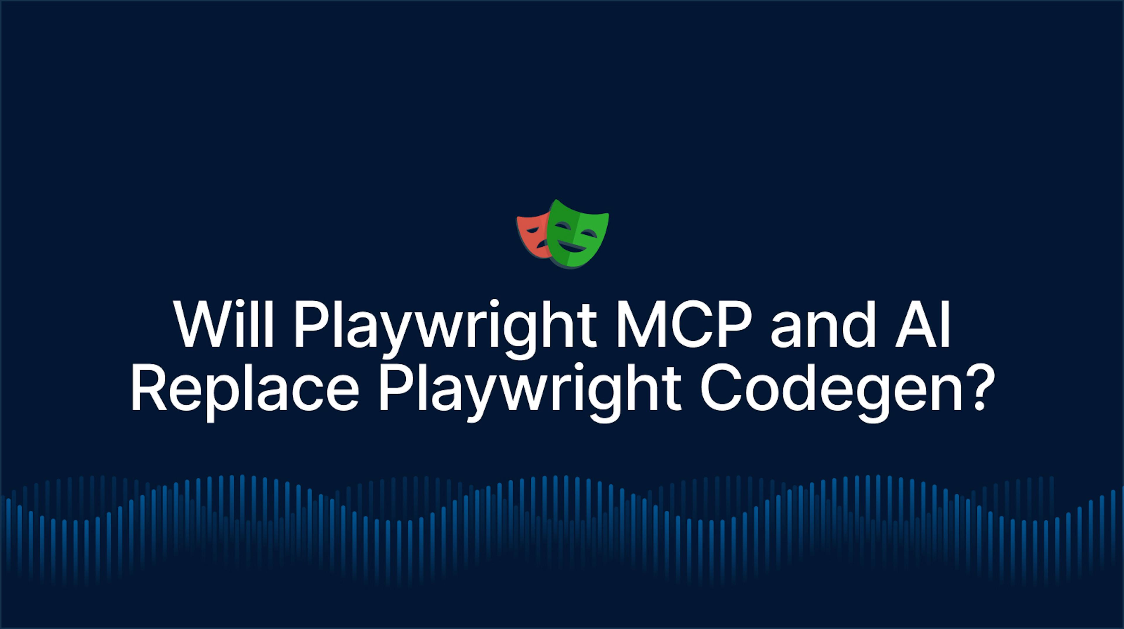Will Playwright MCP and AI replace Playwright codegen?