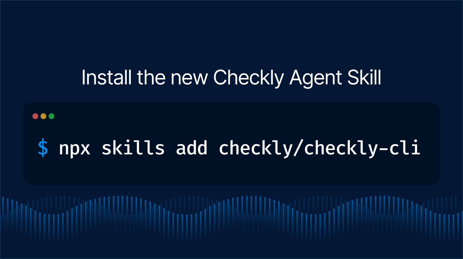 Install the new Checkly Agent SKill