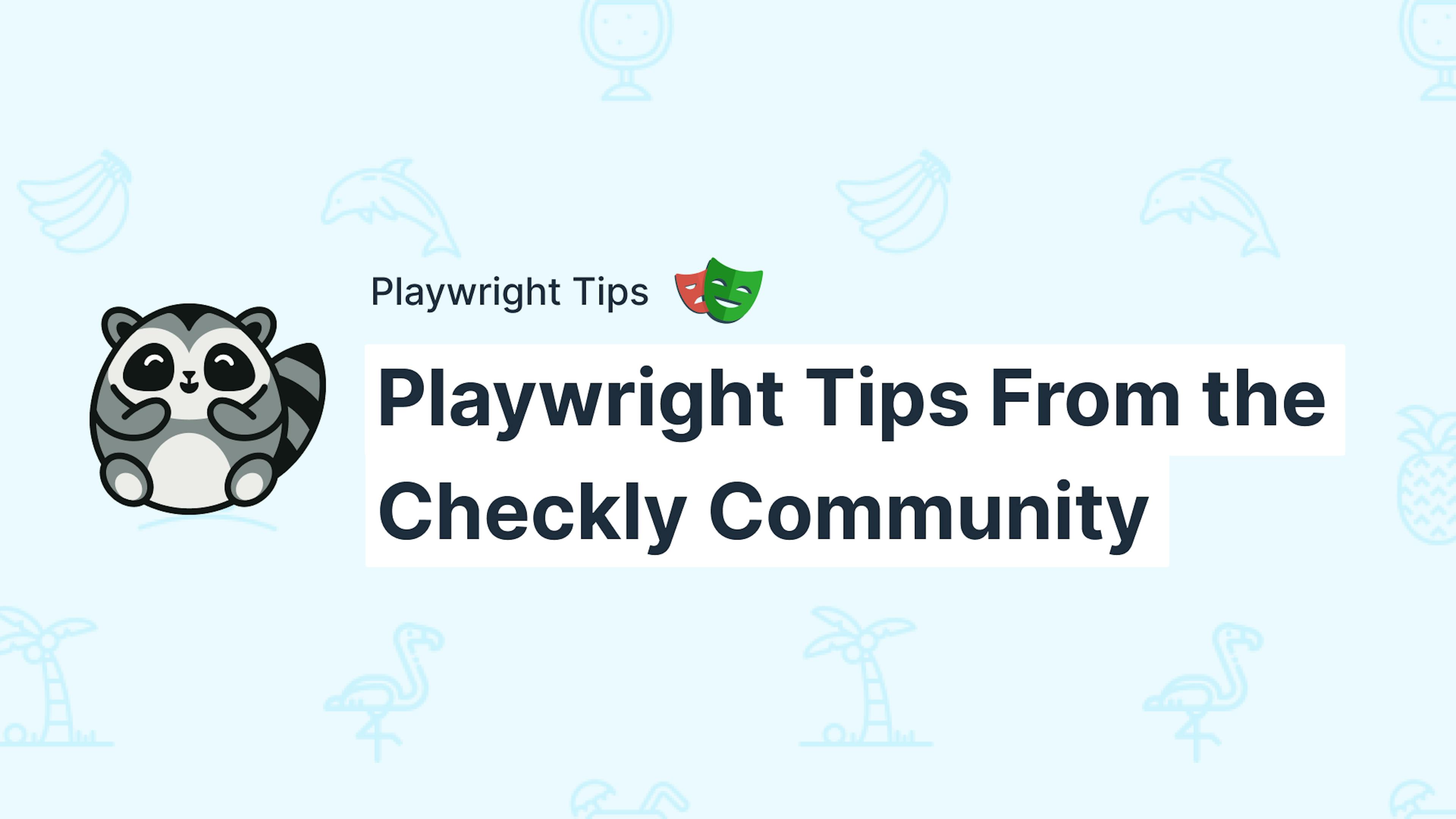 Playwright tips from the checkly community.