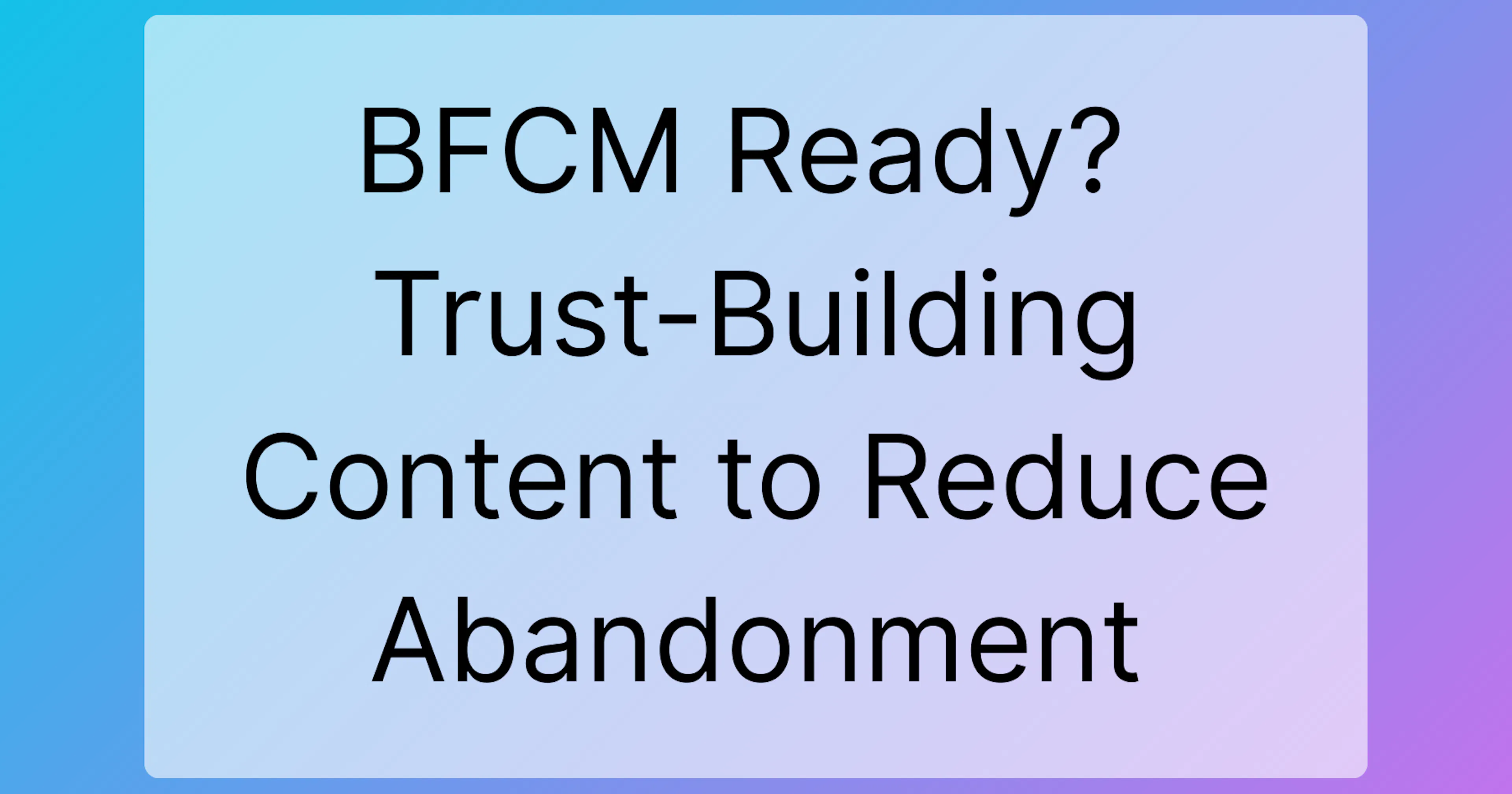 BFCM Ready? Trust-Building Content