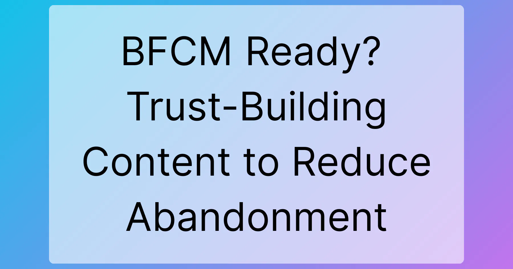 BFCM Ready? Trust-Building Content