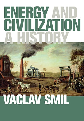Energy and Civilization: A History, by Vaclav Smil