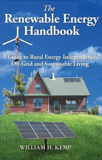 The Renewable Energy Handbook: A Guide to Rural Independence, Off-Grid and Sustainable Living, by William H. Kemp