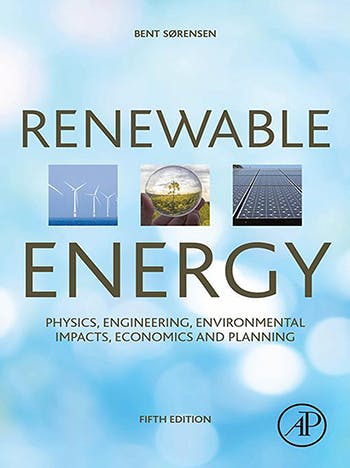 Renewable Energy: Physics, Engineering, Environmental Impacts, Economics and Planning, by Bent Sørensen