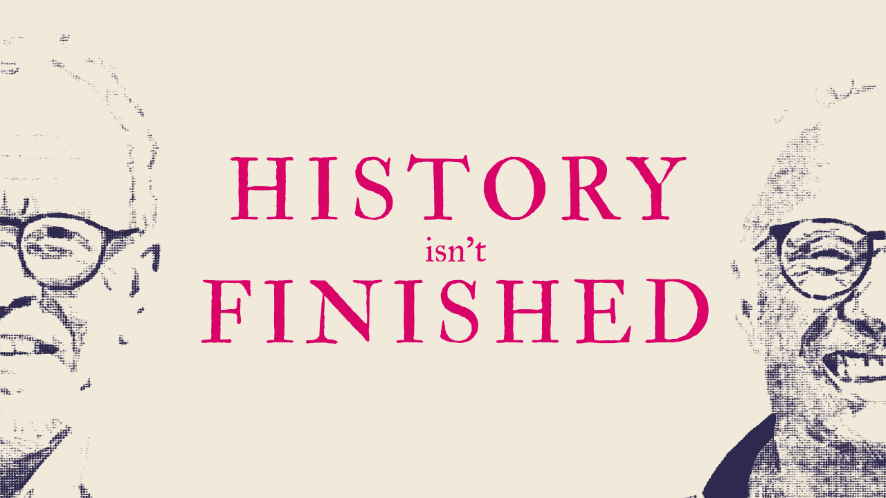 History Isn't Finished