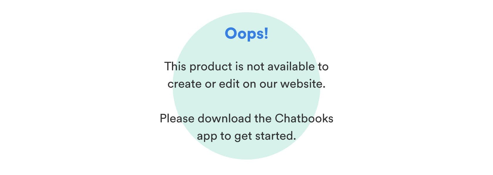 Oops! This product is not available to create or edit on our website. Please download the Chatbooks app to get started.