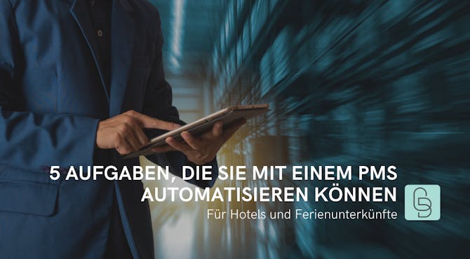 5 Aufgaben, die Sie mit einem PMS für Hotels und Ferienunterkünfte automatisieren können