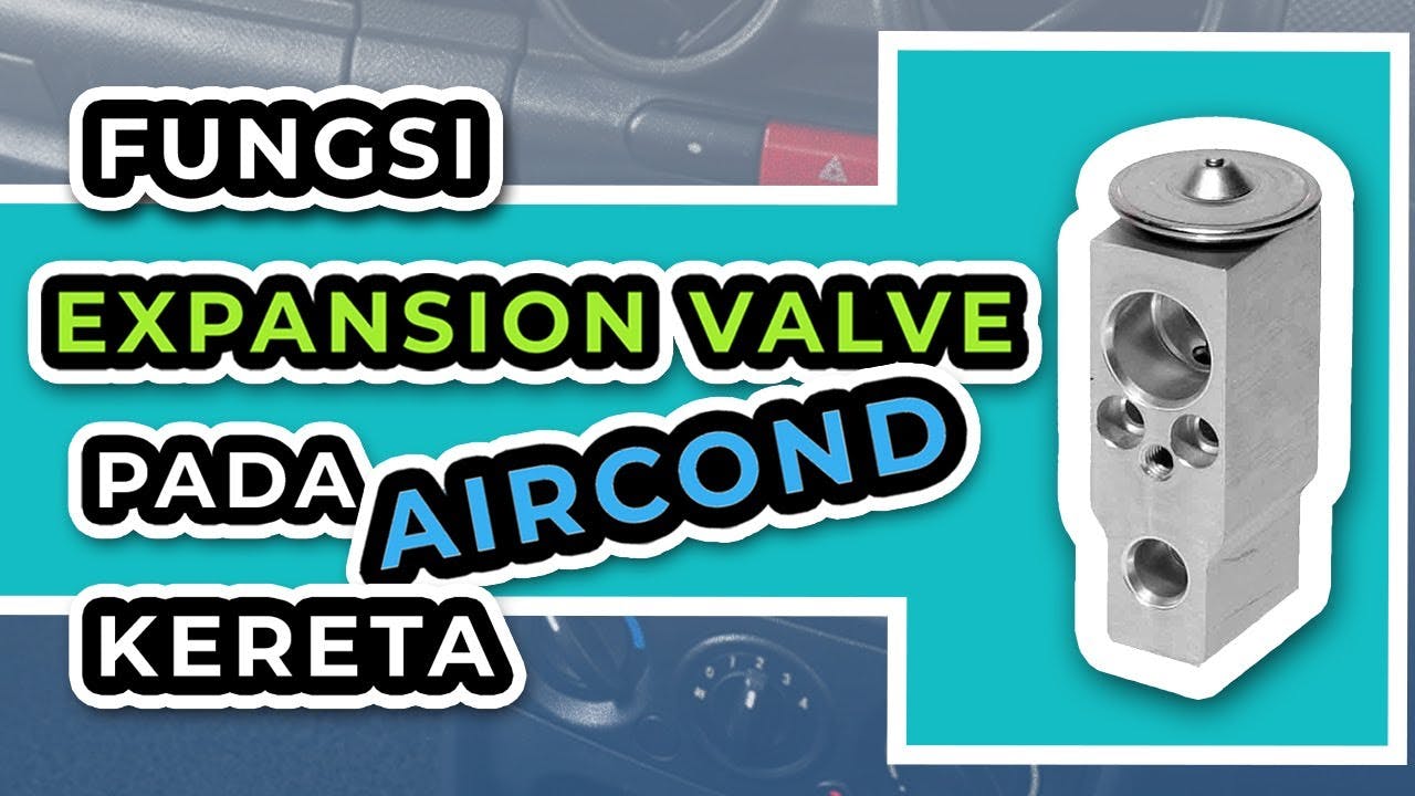 Cikgu Kereta Fungsi Expansion Valve Pada Aircond Kereta