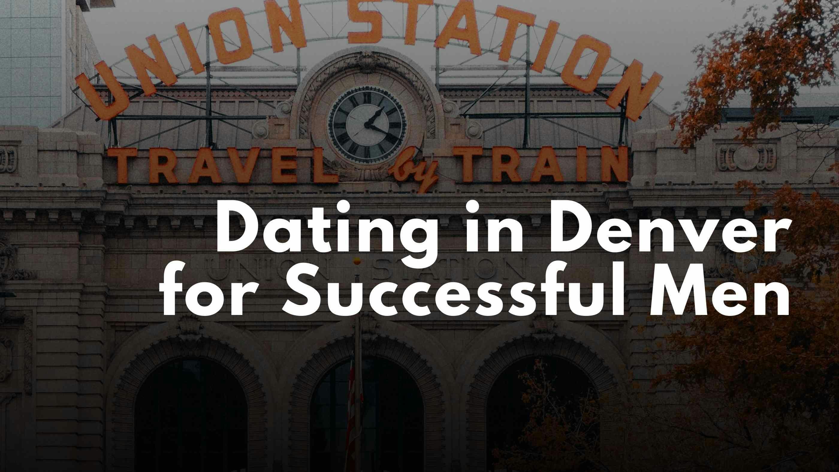Dating in Denver for Successful Men