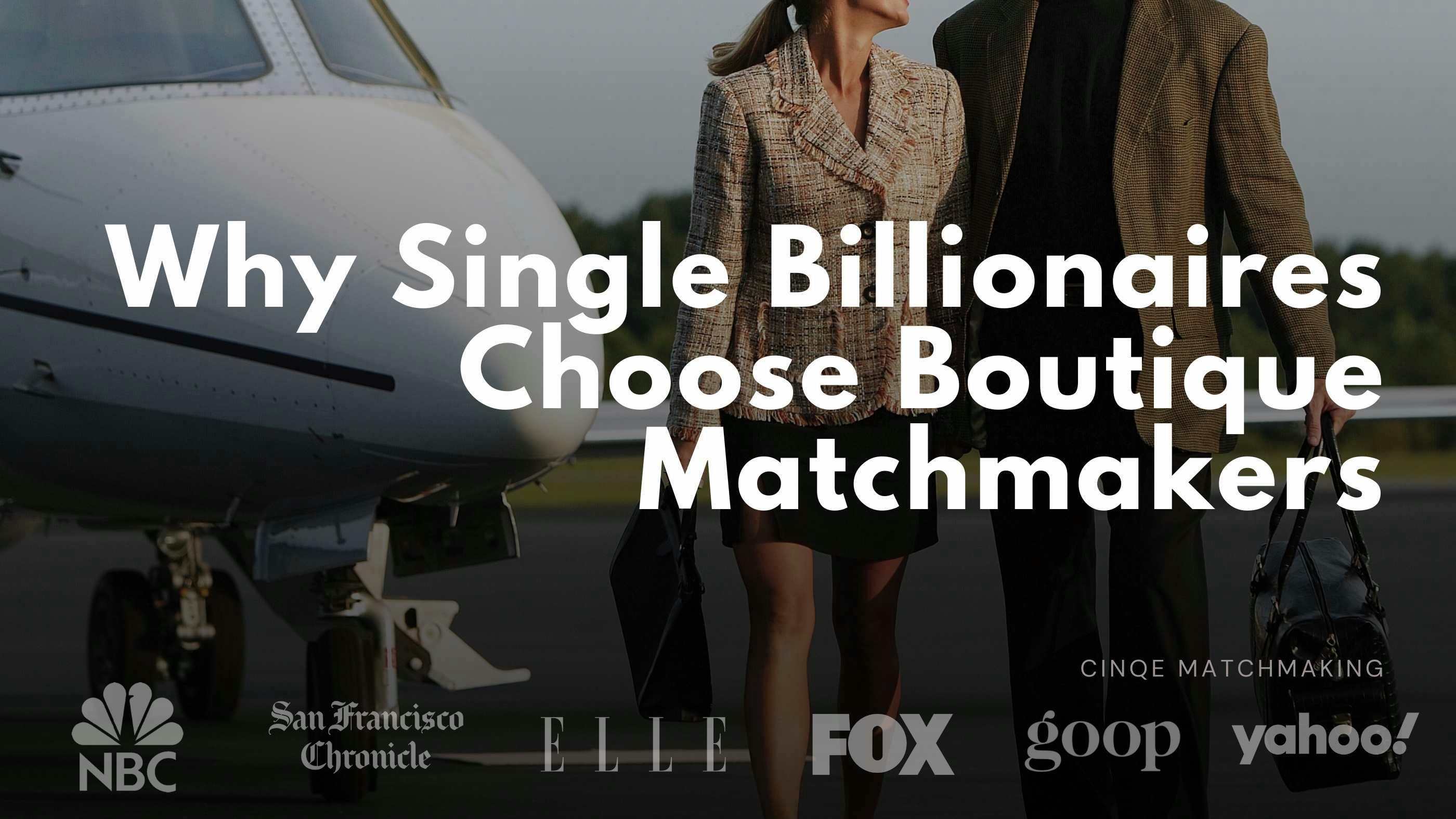 Why Single Billionaires Choose Boutique Matchmakers Like Cinqe