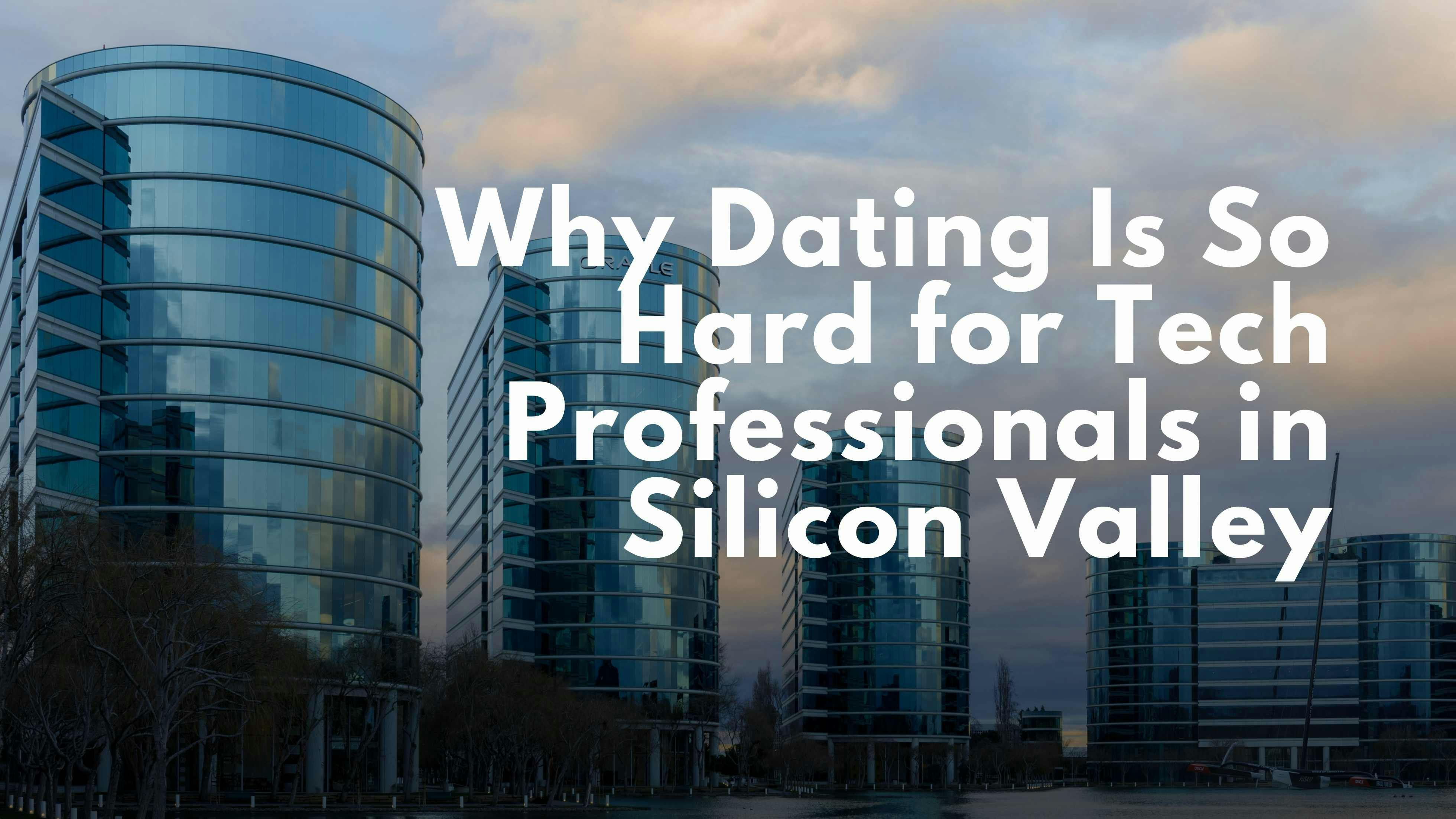 Why Dating Is So Hard for Tech Professionals in Silicon Valley