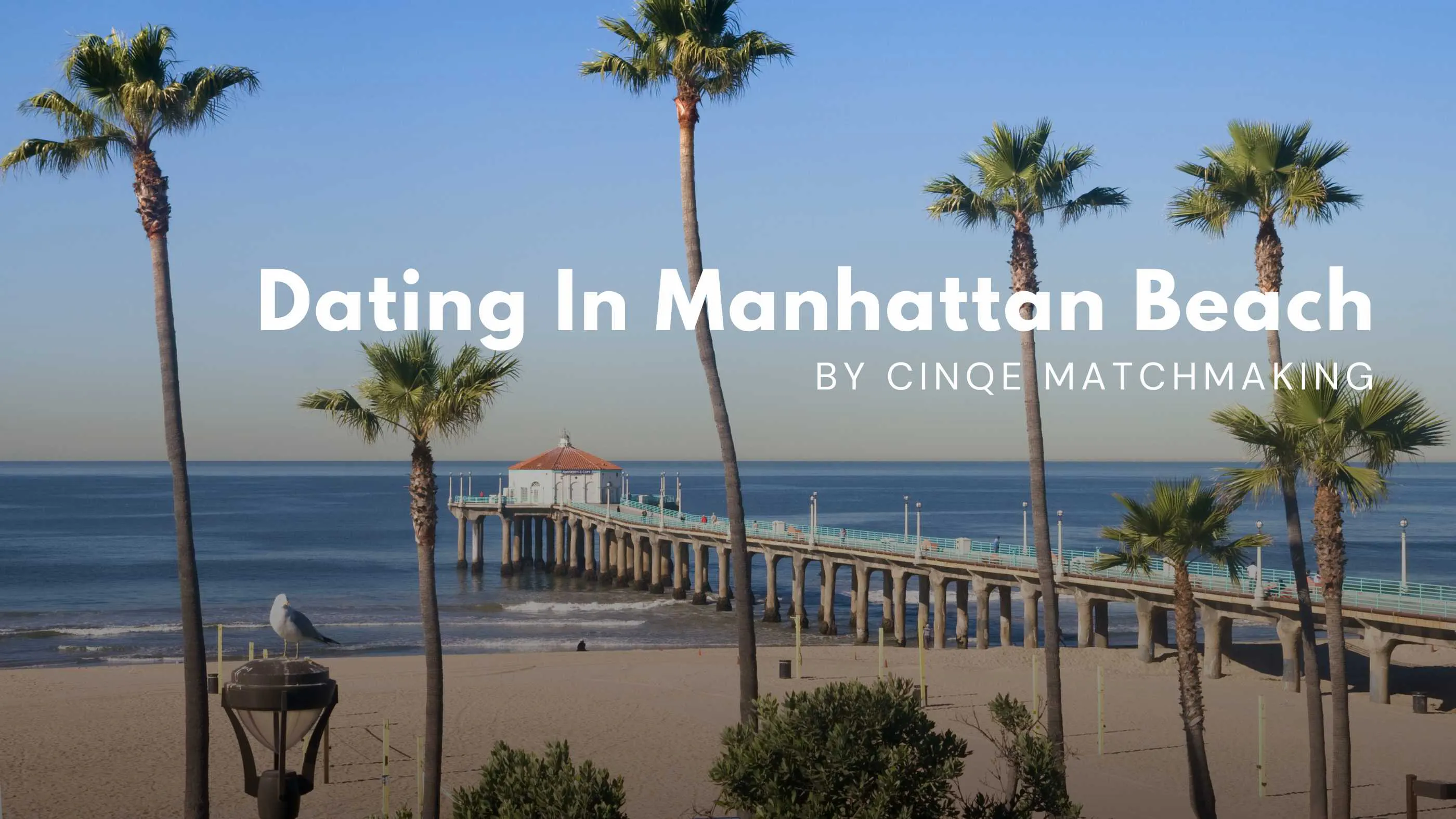 What 15 Years of Matchmaking Has Taught Us About Dating in Manhattan Beach