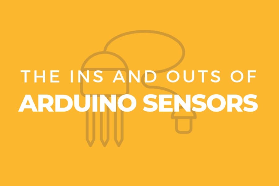 The ins and outs of Arduino sensors