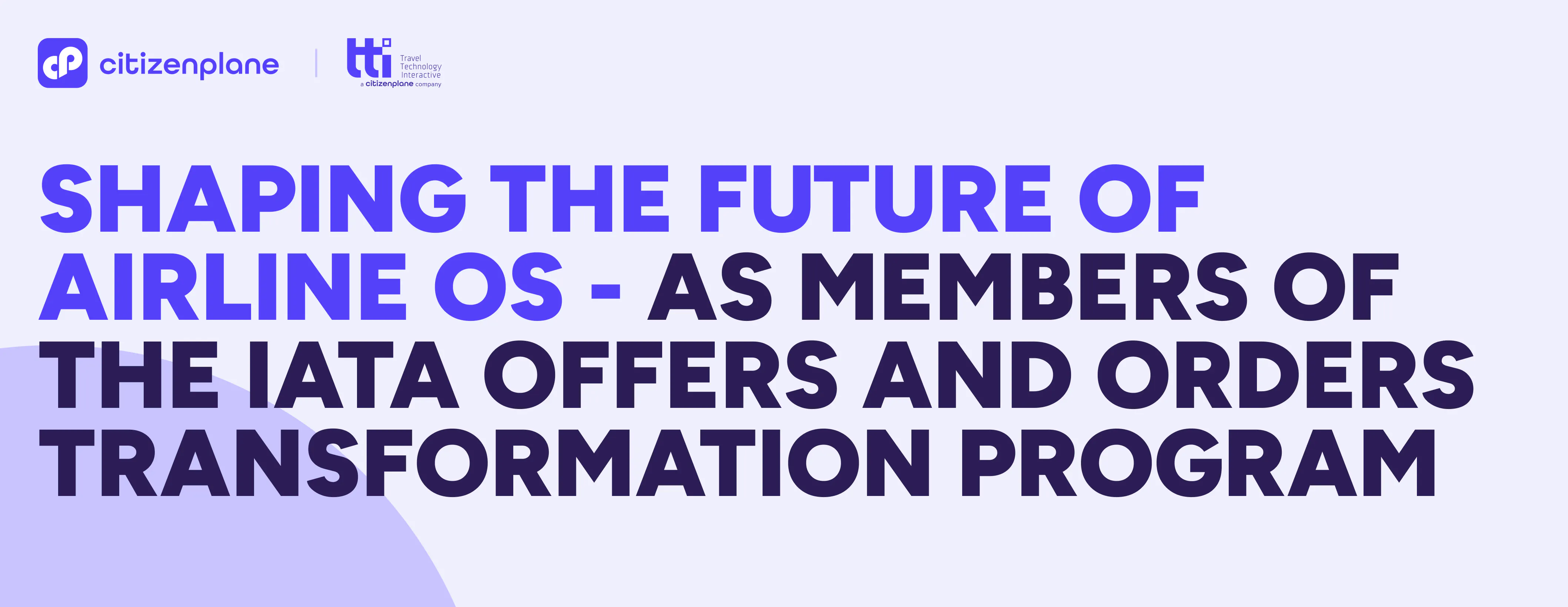 Shaping the Future of Airline OS - As Members of the IATA Offers and Orders Transformation Program