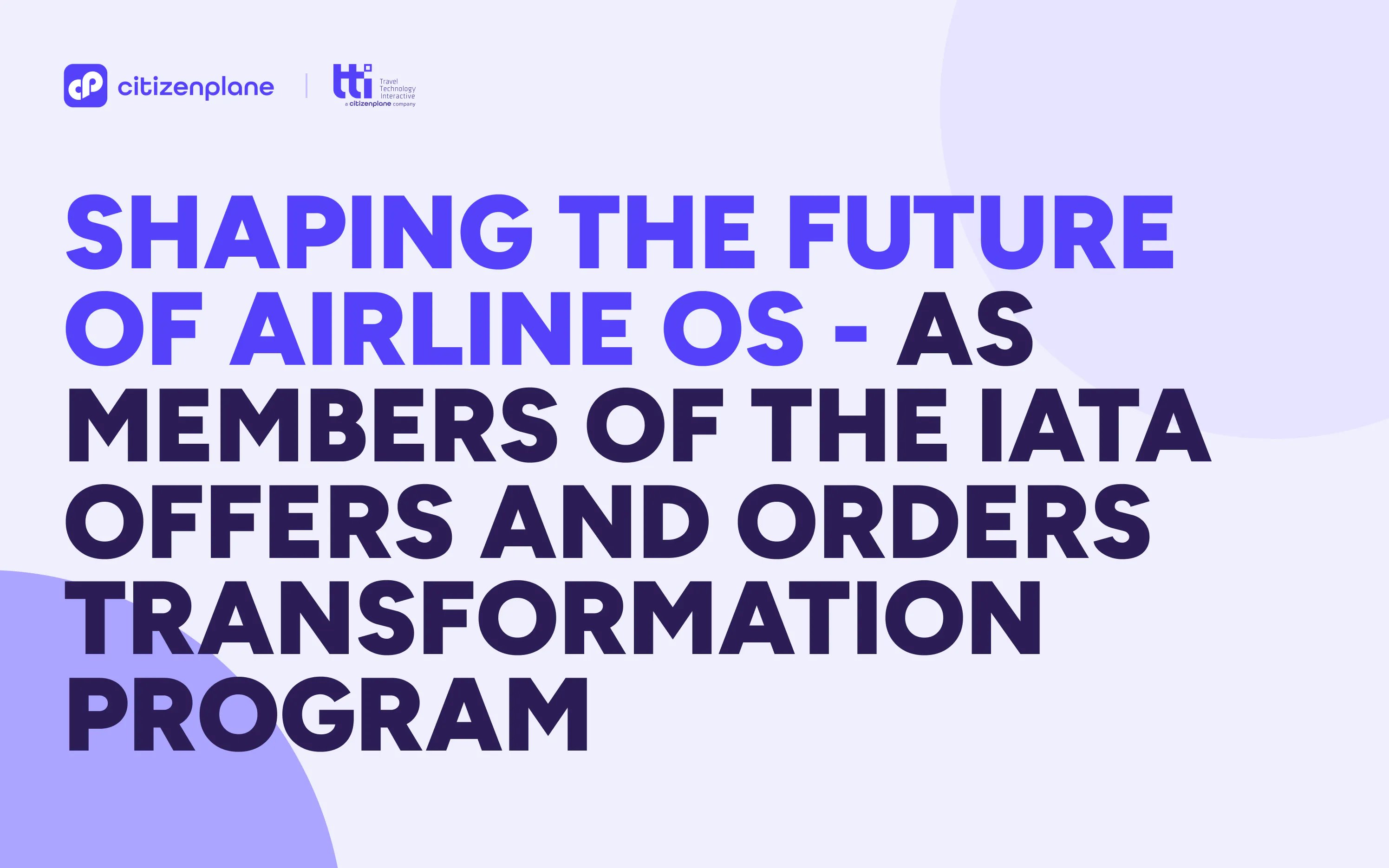 Shaping the Future of Airline OS - As Members of the IATA Offers and Orders Transformation Program