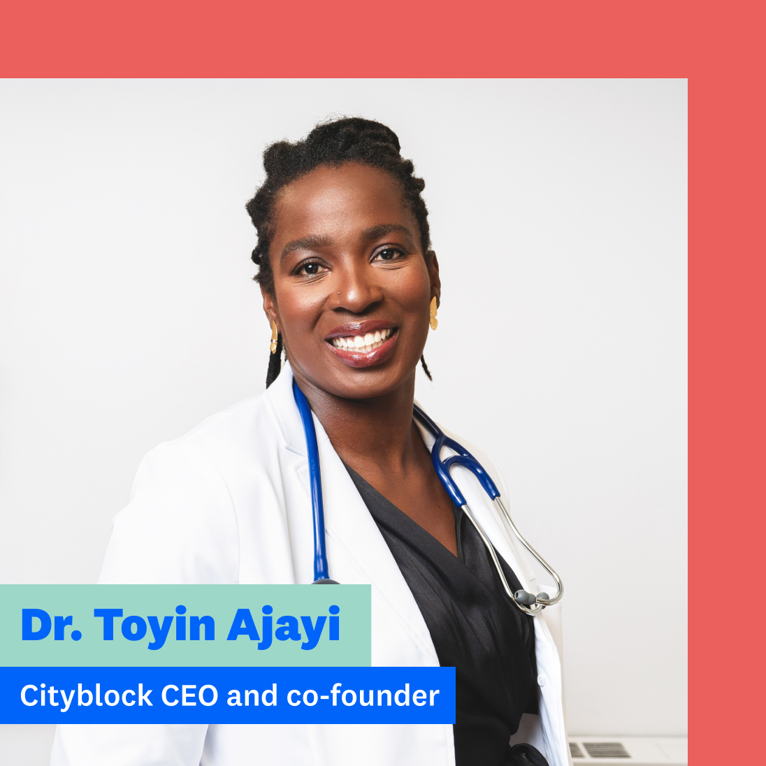 Portrait of Cityblock Health CEO Toyin Ajayi smiling wearing a white coat.