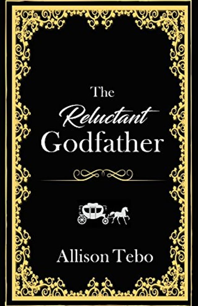 The Reluctant Godfather: A fairy tale retelling of Cinderella by allison tebo