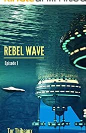 the rebel wave serial tor thibeaux undersea speculative fantasy scifi