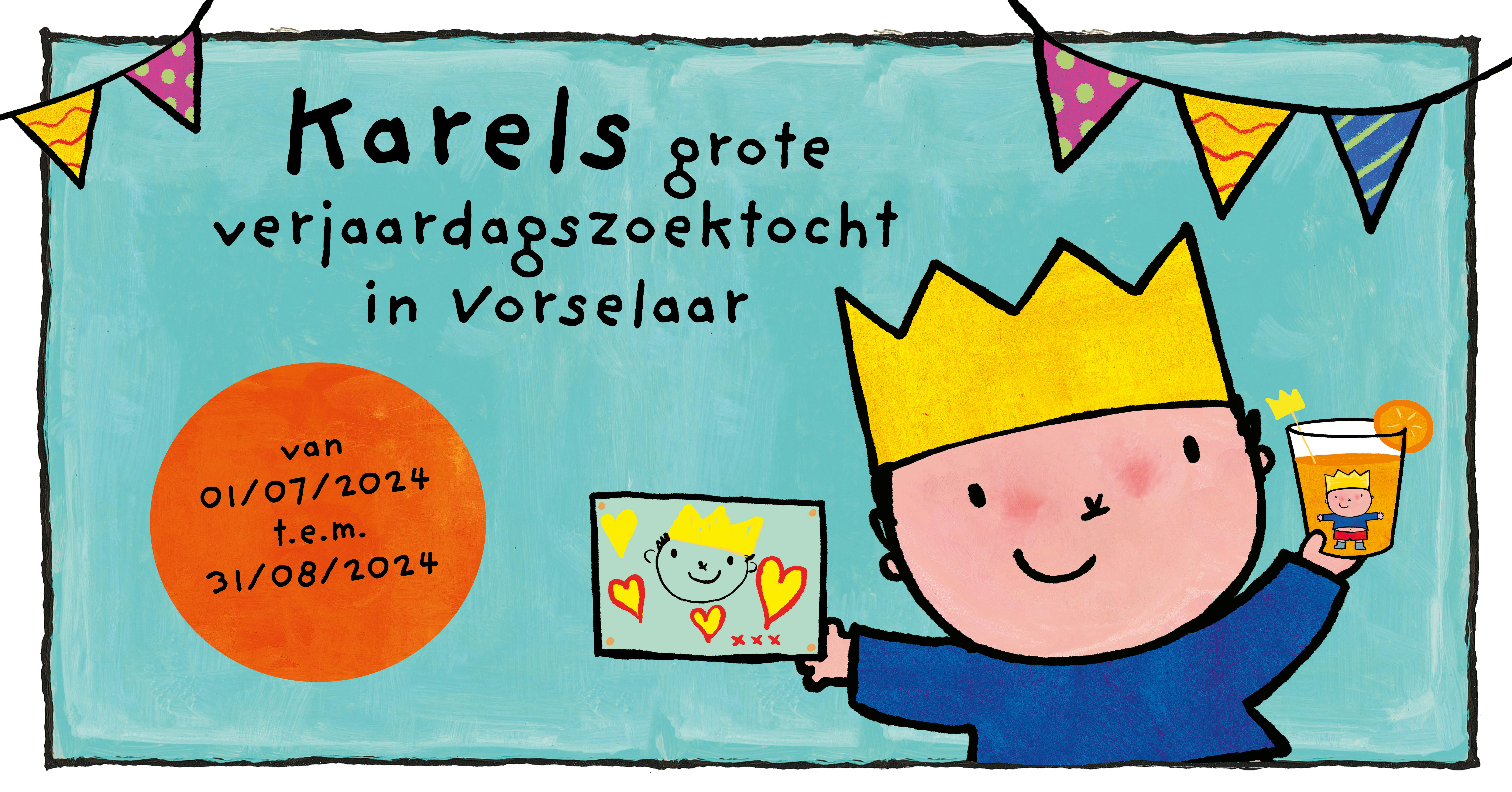 Karel's grote verjaardagszoektocht in Vorselaar van 01/07/2024 t.e.m. 31/08/2024. De afbeelding toont een getekend kind met een gele kroon, die een tekening van zichzelf vasthoudt. Op de achtergrond hangen kleurrijke vlaggetjes.