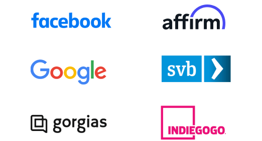Logos of some of our partners, including: Facebook, Google, Gorgias, Affirm, Silicon Valley Bank and Indiegogo