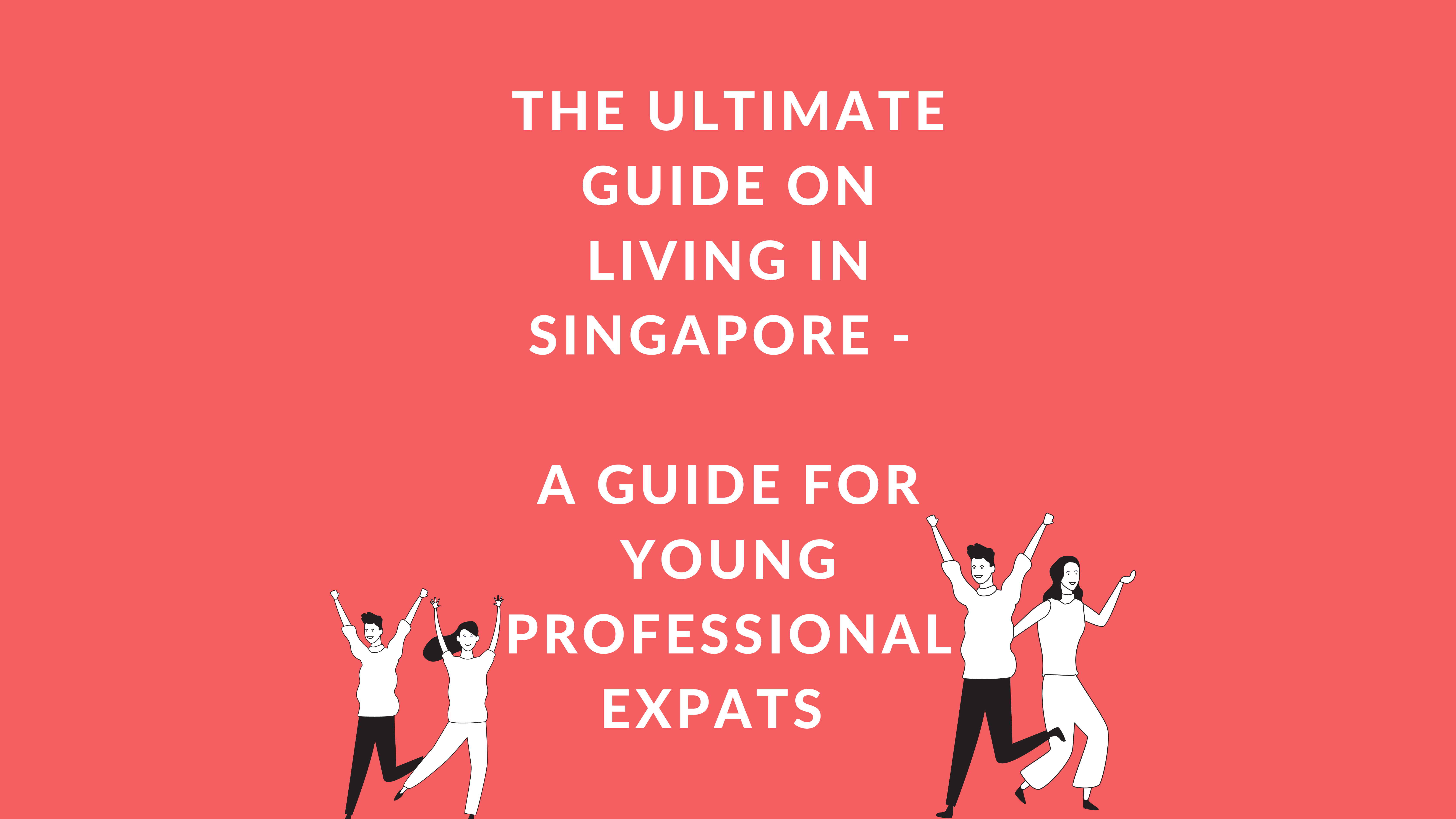 The ultimate guide on living in Singapore - for young professionals