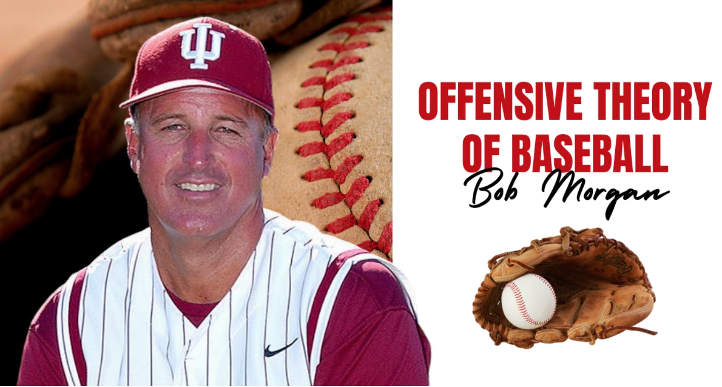 Legendary Indiana Head Baseball Coach Bob Morgan’s Offensive Theory