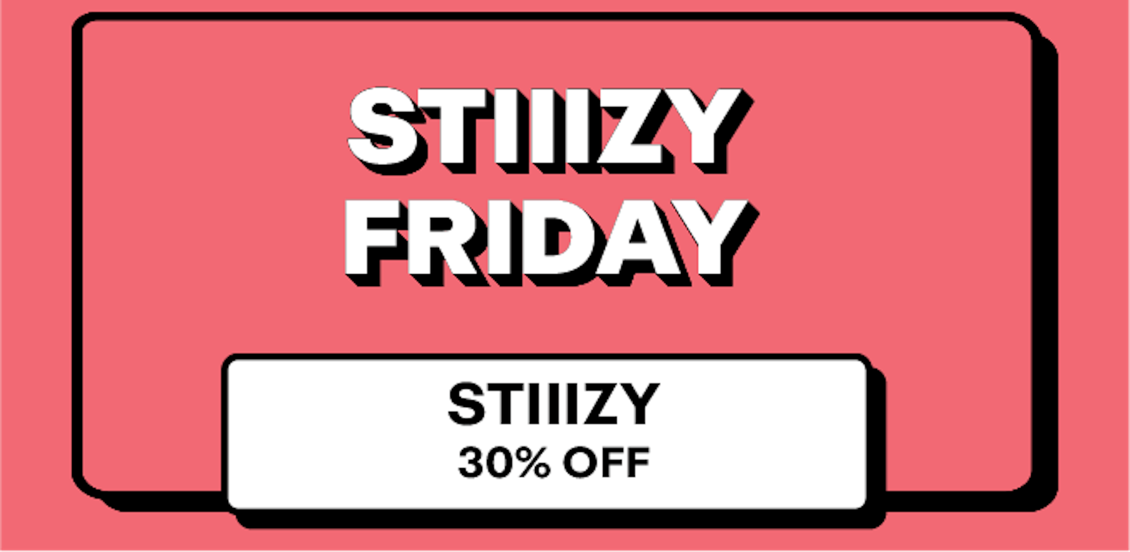 Stiiizy - 30% off