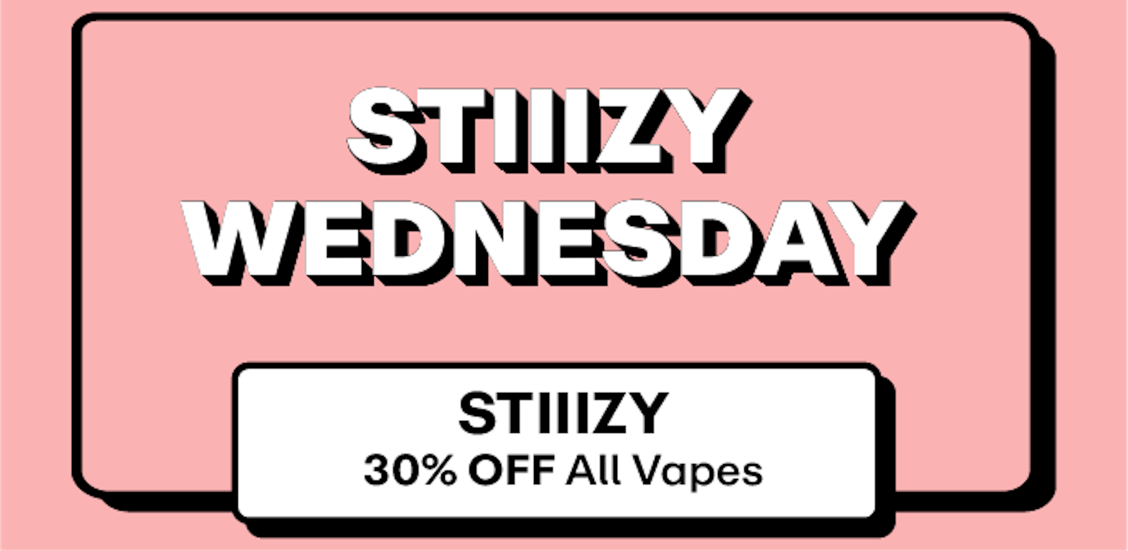 Stiiizy - 30% off all Vapes