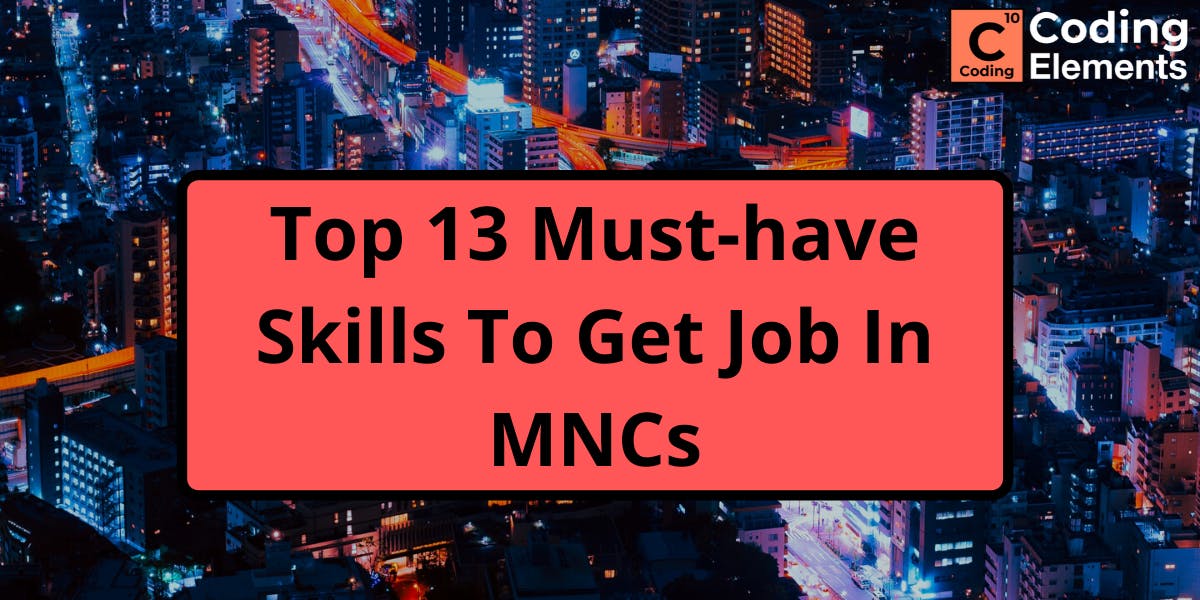 Top 13 Must-have Skills To Get Job In MNCs - Coding Elements Programming Institute Blog
