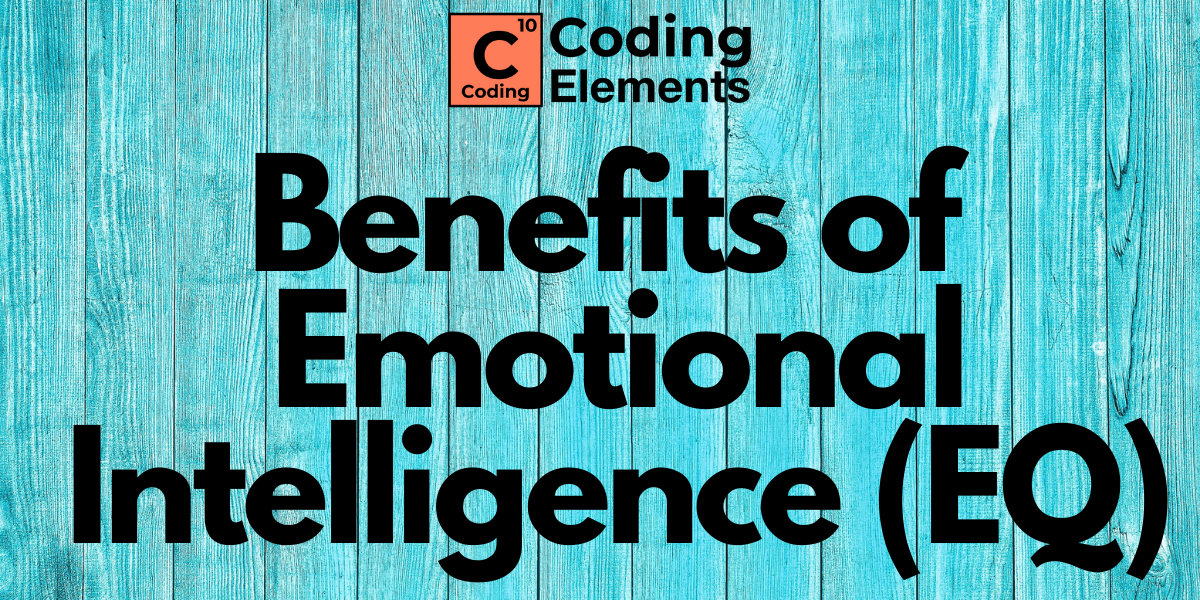 Benefits of Emotional Intelligence (EQ) - Coding Elements Programming Institute