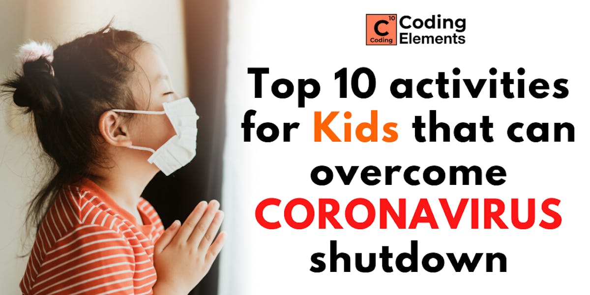 Top 10 Activities For Kids That Can Overcome The Coronavirus Shutdown - Coding Elements Programming Institute