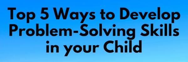 Top 5 Ways to Develop Problem-Solving Skills in your Child - Coding Elements Institute