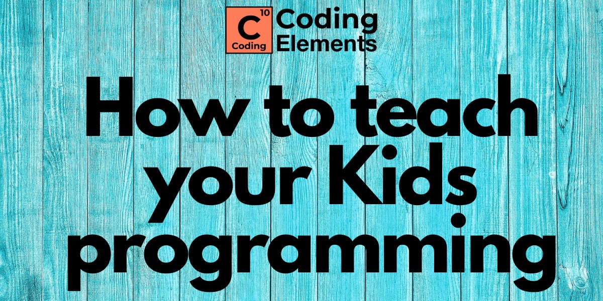 How to teach your Kids programming - Coding Elements Programming Institute