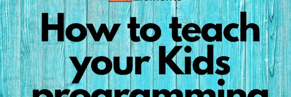 How to teach your Kids programming - Coding Elements Programming Institute