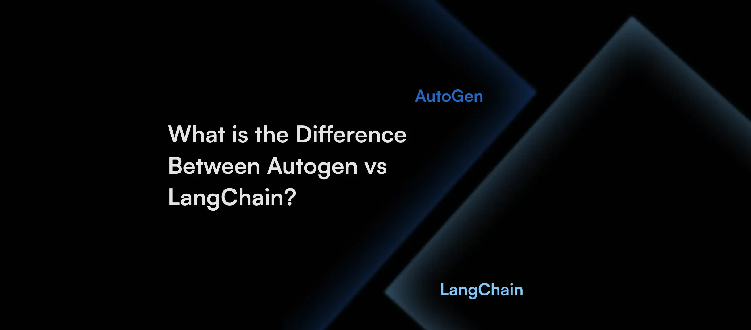AutoGen vs LangChain: Key Differences